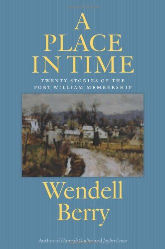 Wendell Berry A Place In Time Twenty Stories Of The Port William Membership 