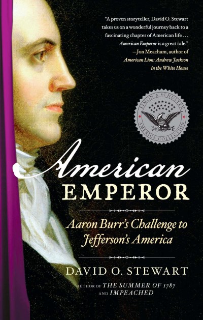 David O. Stewart/American Emperor@ Aaron Burr's Challenge to Jefferson's America