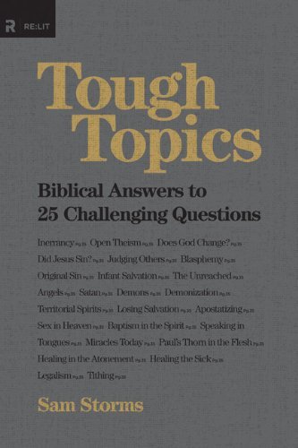 Sam Storms Tough Topics Biblical Answers To 25 Challenging Questions 