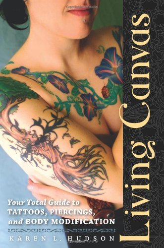 Karen L. Hudson/Living Canvas@Your Total Guide To Tattoos,Piercings,And Body