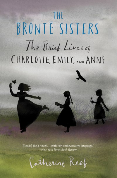 Catherine Reef/The Bront? Sisters@ The Brief Lives of Charlotte, Emily, and Anne