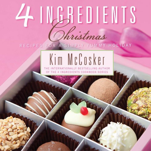 Kim Mccosker 4 Ingredients Christmas Recipes For A Simply Yummy Holiday 