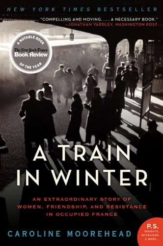 Caroline Moorehead/A Train In Winter@An Extraordinary Story Of Women,Friendship,And