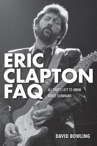 David Bowling/Eric Clapton FAQ@ All That's Left to Know about Slowhand
