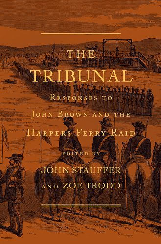 John Stauffer The Tribunal Responses To John Brown And The Harpers Ferry Rai 