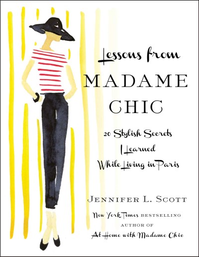 Jennifer L. Scott Lessons From Madame Chic 20 Stylish Secrets I Learned While Living In Pari 
