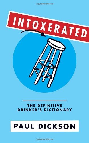Paul Dickson/Intoxerated@The Definitive Drinker's Dictionary