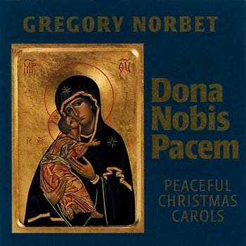 Gregory Norbet Dona Nobis Pacem Peaceful Christmas Carols 