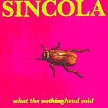 Sincola What The Nothinghead Said 