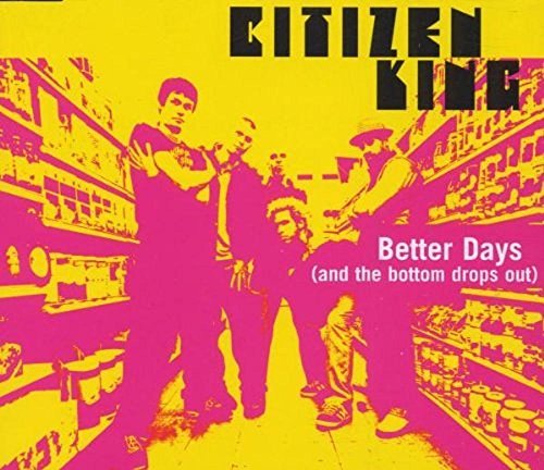 Citizen King/Better Days (And The Bottom Dr@B/W Basement Show