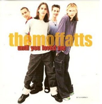 Moffatts/Until You Loved Me