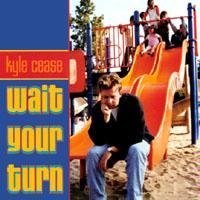 Kyle Cease/Wait Your Turn