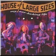 House Of Large Sizes/My Ass-Kicking Life