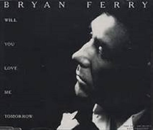 Bryan Ferry/Will You Still Love Me Tomorrow