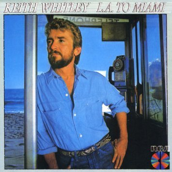 Keith Whitley/L.A. To Miami