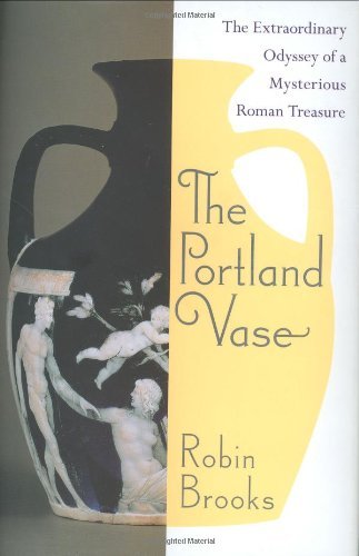 robin Brooks/The Portland Vase: The Extraordinary Odyssey Of A