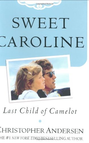 Christopher Andersen/Sweet Caroline: Last Child Of Camelot