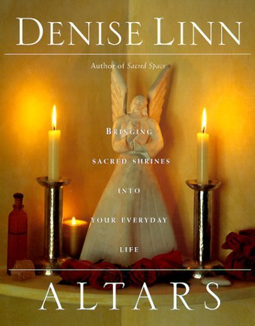 Denise Linn/Altars: Bringing Sacred Shrines Into Your Everyday
