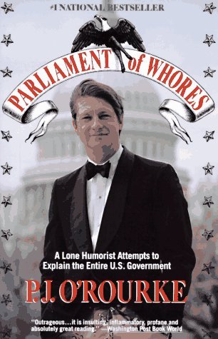 P.J. O'Rourke/Parliament Of Whores: A Lone Humorist Attempts To