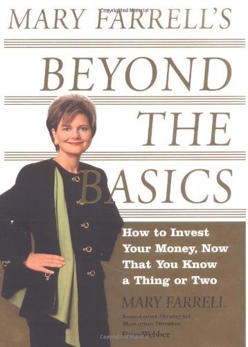 Mary Farrell/Beyond The Basics; How To Invest Your Money, Now T