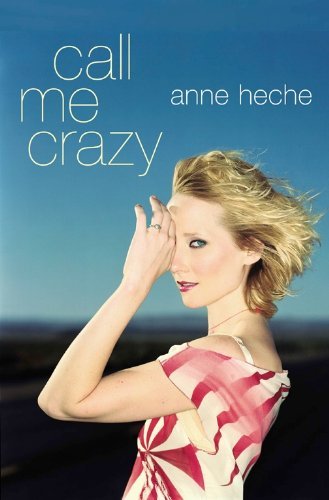 Anne Heche/Call Me Crazy: A Memoir (Lisa Drew Books)
