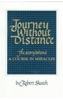 Robert Skutch Journey Without Distance The Story Behind A Course In Miracles 