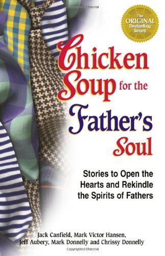 Jack Canfield/Chicken Soup For The Father's Soul@101 Stories To Open The Hearts And Rekindle The S