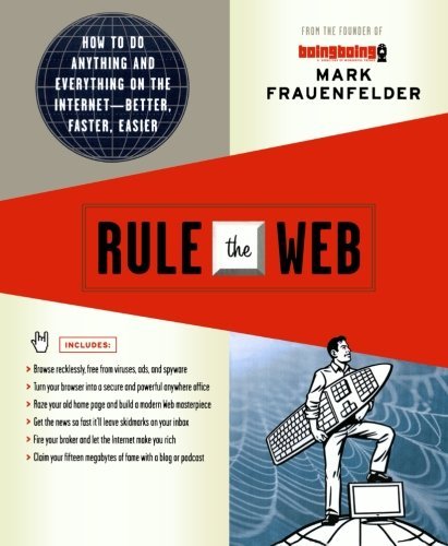 Mark Frauenfelder/Rule the Web@ How to Do Anything and Everything on the Internet