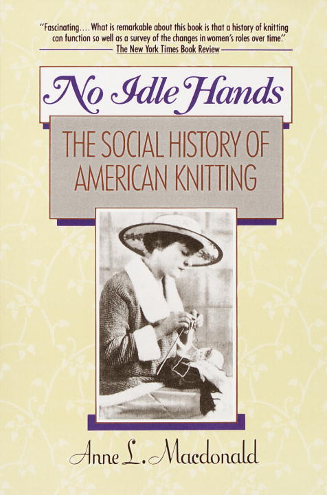 Anne L. Macdonald No Idle Hands The Social History Of American Knitting 