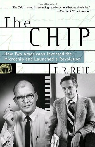 T. R. Reid/The Chip@ How Two Americans Invented the Microchip and Laun