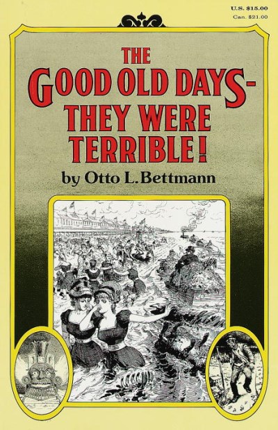 Otto L. Bettmann/The Good Old Days--They Were Terrible!