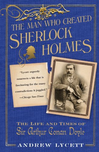 Andrew Lycett Man Who Created Sherlock Holmes The Life And Times Of Sir Arthur Conan Doyle 