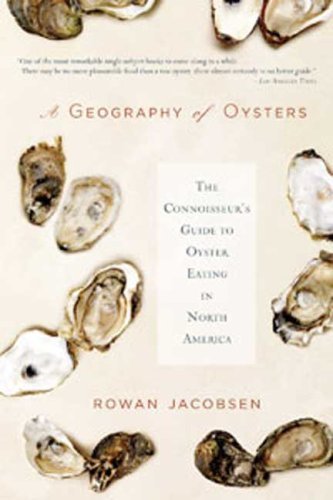 Rowan Jacobsen A Geography Of Oysters The Connoisseur's Guide To Oyster Eating In North 