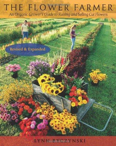 Lynn Byczynski The Flower Farmer An Organic Grower's Guide To Raising And Selling 0002 Edition;revised Expand 