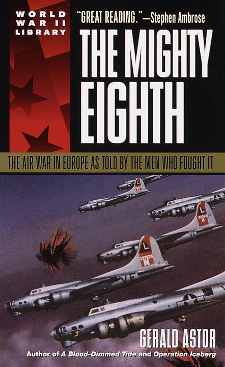 Gerald Astor/Mighty Eighth,The@The Air War In Europe As Told By The Men Who Foug