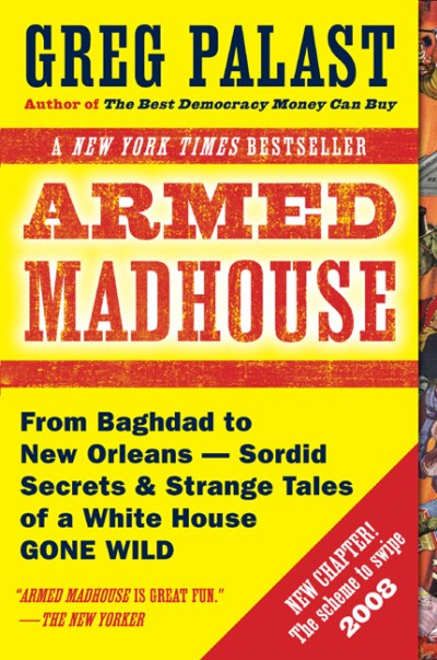 Greg Palast/Armed Madhouse@ From Baghdad to New Orleans--Sordid Secrets and S