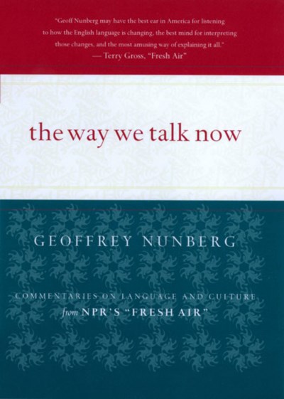 Geoffrey Nunberg/Way We Talk Now,The@Commentaries On Language And Culture