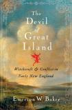 Emerson W. Baker Devil Of Great Island The Witchcraft And Conflict In Early New England 