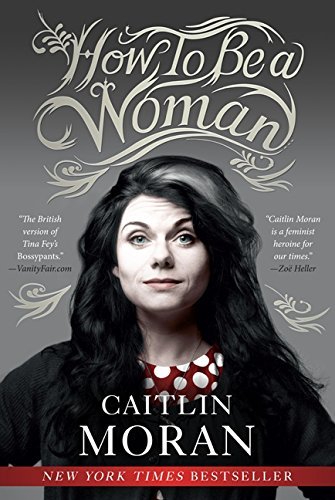 Caitlin Moran/How to Be a Woman