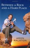 Aron Ralston Between A Rock & A Hard Place Between A Rock & A Hard Place 