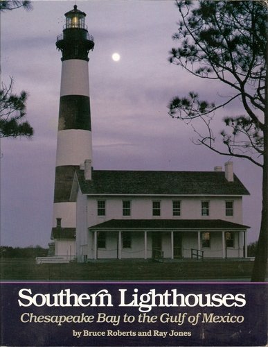 Bruce Roberts Ray Jones Bruce Roberts Southern Lighthouses Chesapeake Bay To The Gulf O 