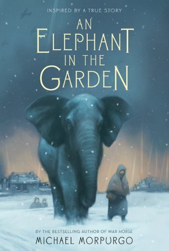 Michael Morpurgo An Elephant In The Garden Inspired By A True Story 