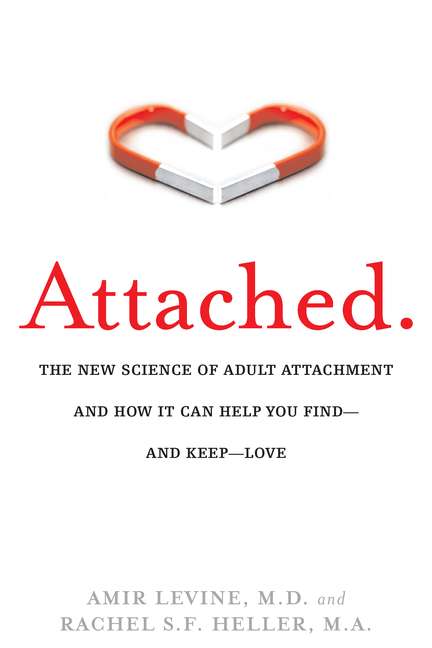Amir Levine Attached The New Science Of Adult Attachment And How It Ca 