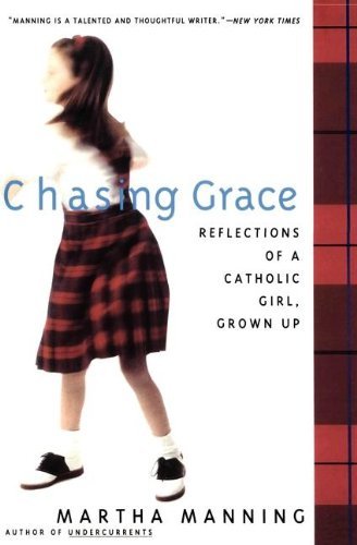 Martha Manning/Chasing Grace@Reflections Of A Catholic Girl,Grown Up