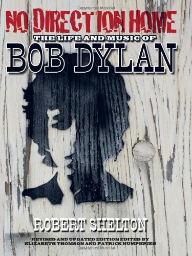 Robert Shelton No Direction Home The Life And Music Of Bob Dylan Revised Update 