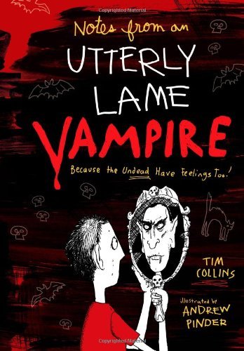 Tim Collins/Notes From A Totally Lame Vampire@Because The Undead Have Feelings Too!