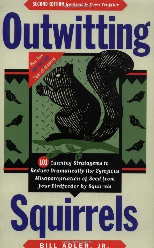 Adler,Bill,Jr./Outwitting Squirrels@101 Cunning Stratagems To Reduce Dramatically The@0 Edition;Rev