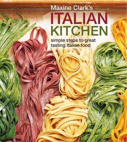 Maxine Clark Maxine Clark's Italian Kitchen Simple Steps To Great Tasting Italian Food 