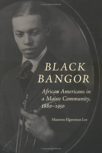 Maureen Lee Black Bangor African Americans In A Maine Community 1880 1950 