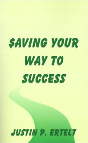 Justin P. Ertelt/Saving Your Way to Success